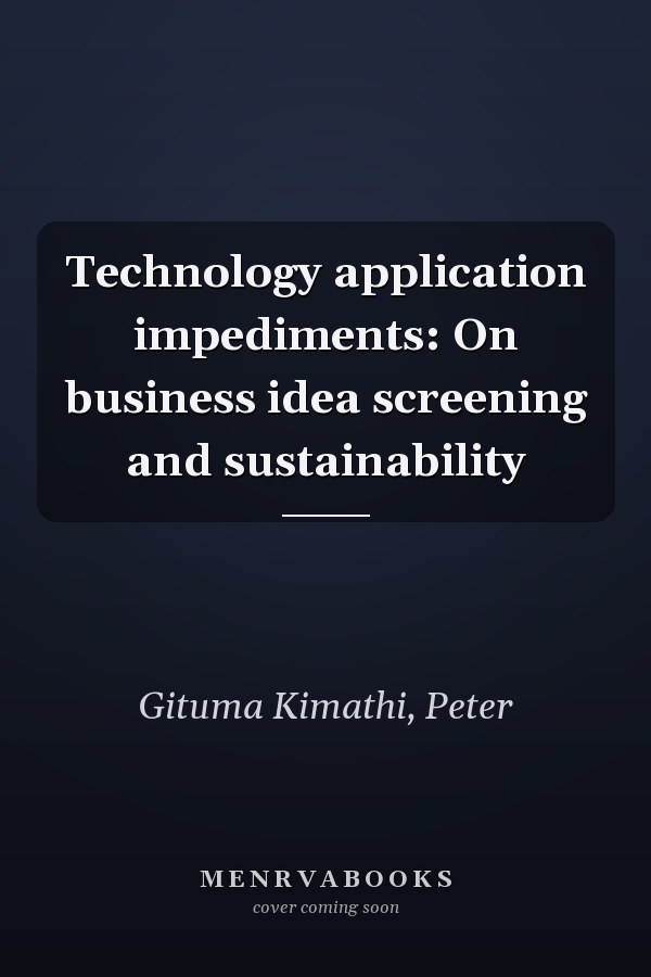 Technology application impediments: On business idea screening and sustainability