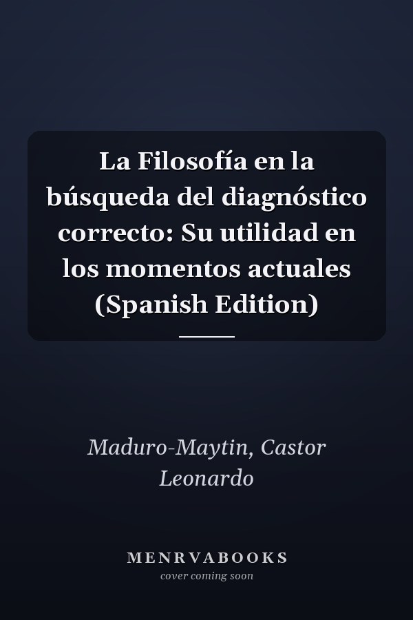 La Filosofía en la búsqueda del diagnóstico correcto: Su utilidad en los momentos actuales (Spanish Edition)
