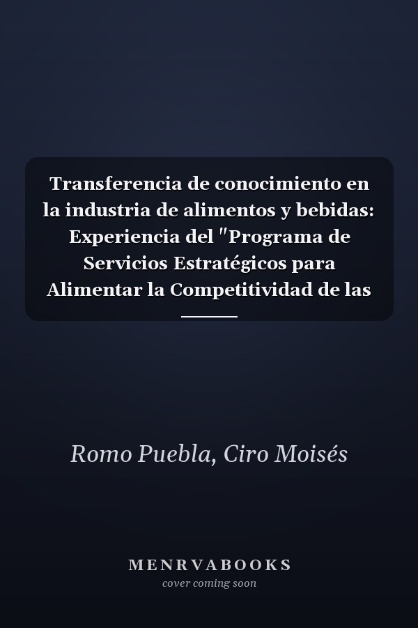 Transferencia de conocimiento en la industria de alimentos y bebidas: Experiencia del "Programa de Servicios Estratégicos para Alimentar la Competitividad de las Empresas" (Spanish Edition)
