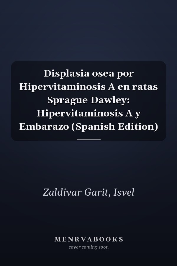 Displasia osea por Hipervitaminosis A en ratas Sprague Dawley: Hipervitaminosis A y Embarazo (Spanish Edition)
