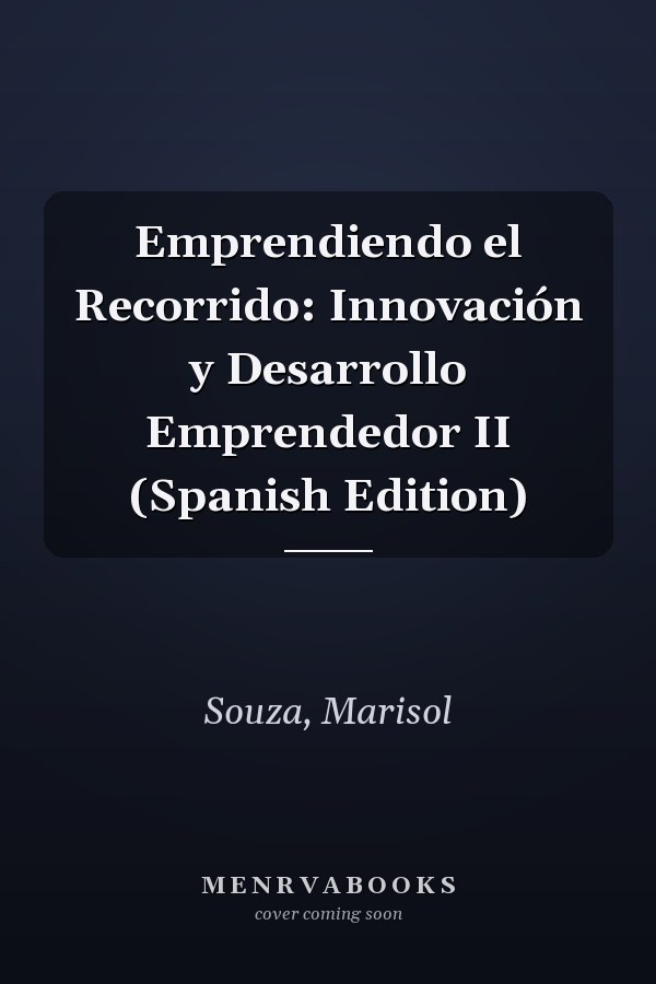 Emprendiendo el Recorrido: Innovación y Desarrollo Emprendedor II (Spanish Edition)