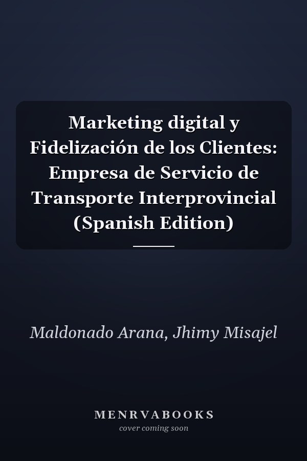 Marketing digital y Fidelización de los Clientes: Empresa de Servicio de Transporte Interprovincial (Spanish Edition)