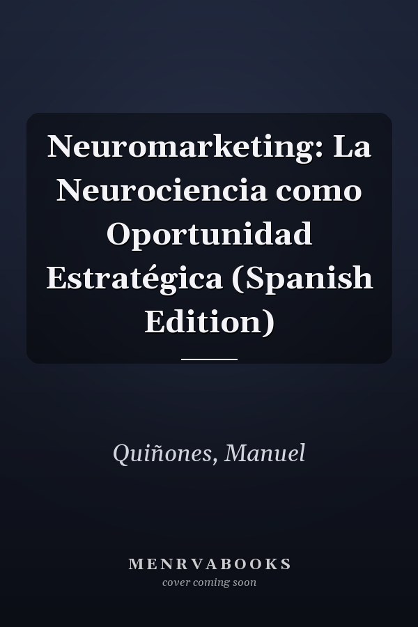 Neuromarketing: La Neurociencia como Oportunidad Estratégica (Spanish Edition)