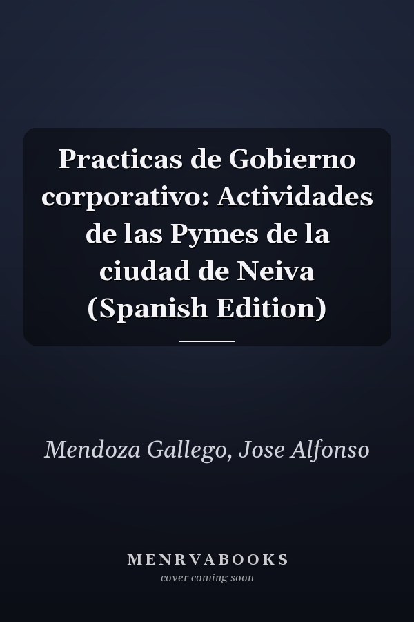 Practicas de Gobierno corporativo: Actividades de las Pymes de la ciudad de Neiva (Spanish Edition)