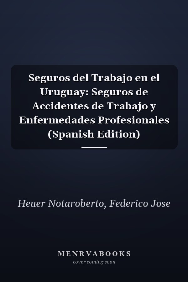 Seguros del Trabajo en el Uruguay: Seguros de Accidentes de Trabajo y Enfermedades Profesionales (Spanish Edition)