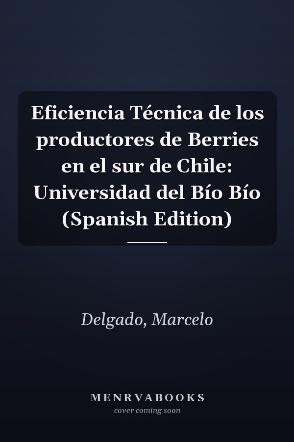 Eficiencia Técnica de los productores de Berries en el sur de Chile: Universidad del Bío Bío (Spanish Edition)