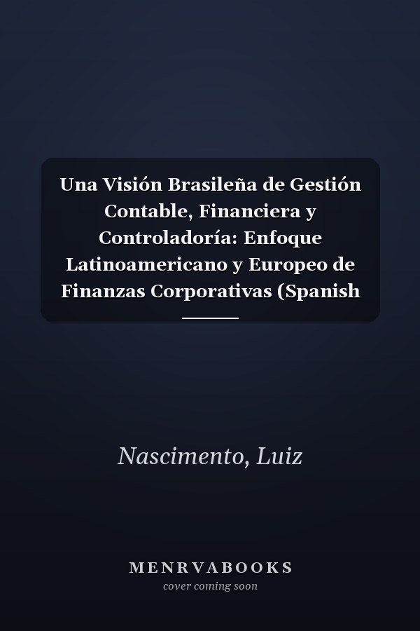 Una Visión Brasileña de Gestión Contable, Financiera y Controladoría: Enfoque Latinoamericano y Europeo de Finanzas Corporativas (Spanish Edition)
