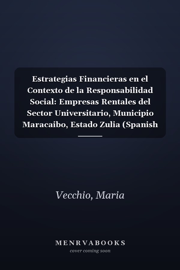 Estrategias Financieras en el Contexto de la Responsabilidad Social: Empresas Rentales del Sector Universitario, Municipio Maracaibo, Estado Zulia (Spanish Edition)