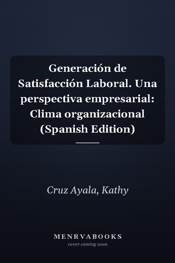 Generación de Satisfacción Laboral. Una perspectiva empresarial: Clima organizacional (Spanish Edition)