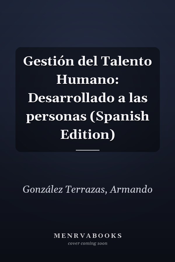 Gestión del Talento Humano: Desarrollado a las personas (Spanish Edition)