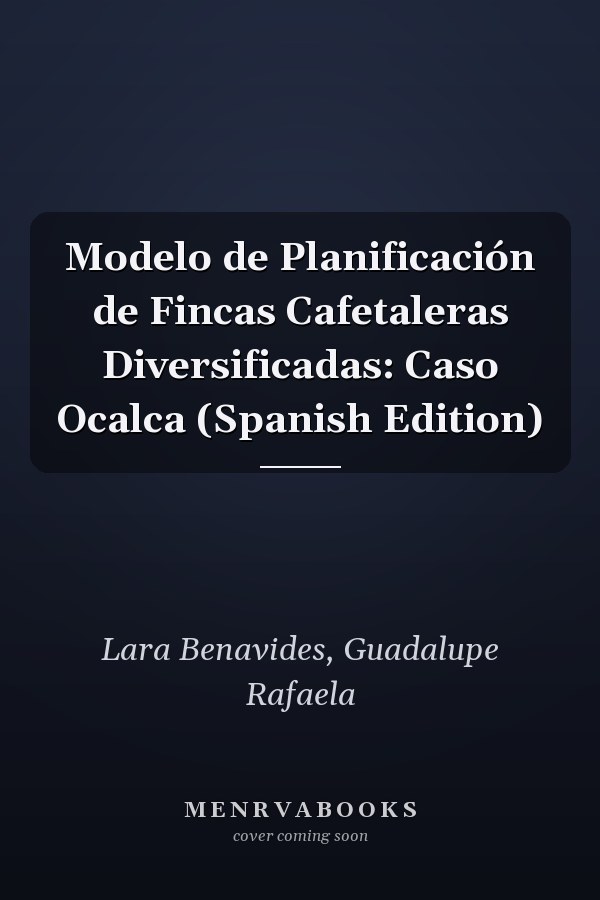 Modelo de Planificación de Fincas Cafetaleras Diversificadas: Caso Ocalca (Spanish Edition)