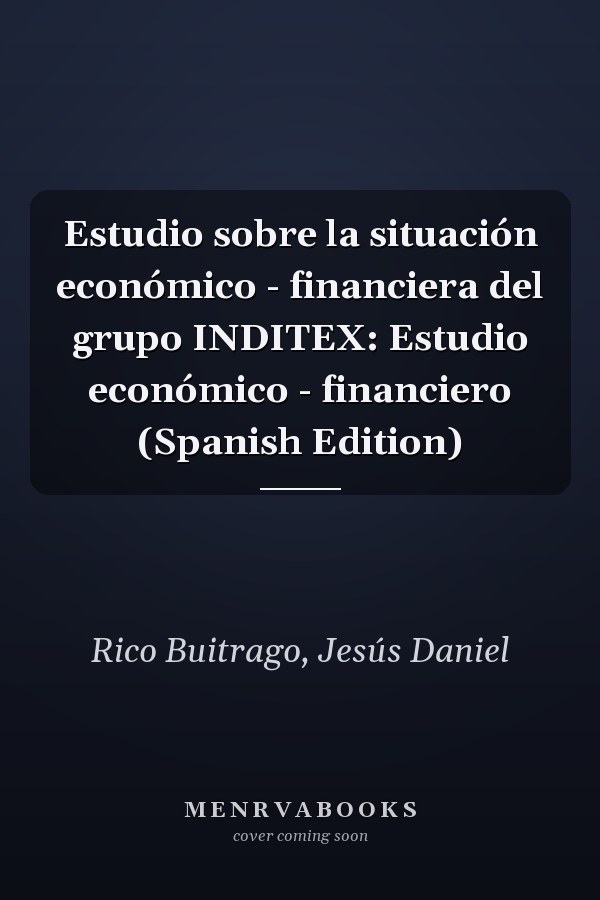 Estudio sobre la situación económico - financiera del grupo INDITEX: Estudio económico - financiero (Spanish Edition)