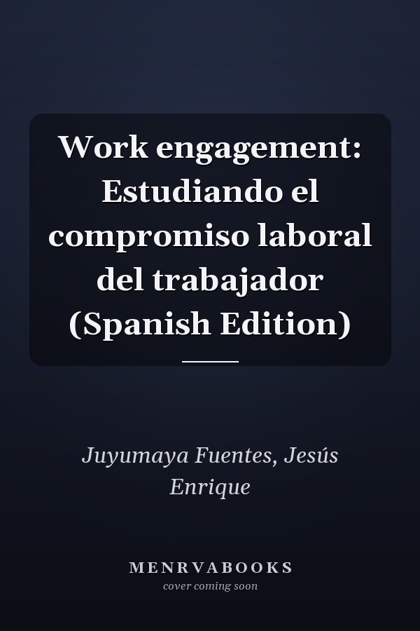 Work engagement: Estudiando el compromiso laboral del trabajador (Spanish Edition)
