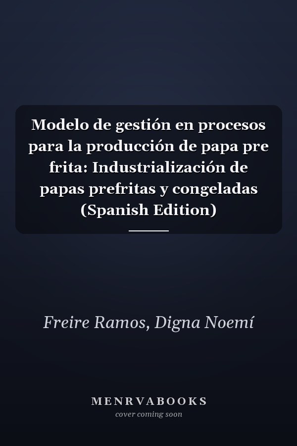 Modelo de gestión en procesos para la producción de papa pre frita: Industrialización de papas prefritas y congeladas (Spanish Edition)