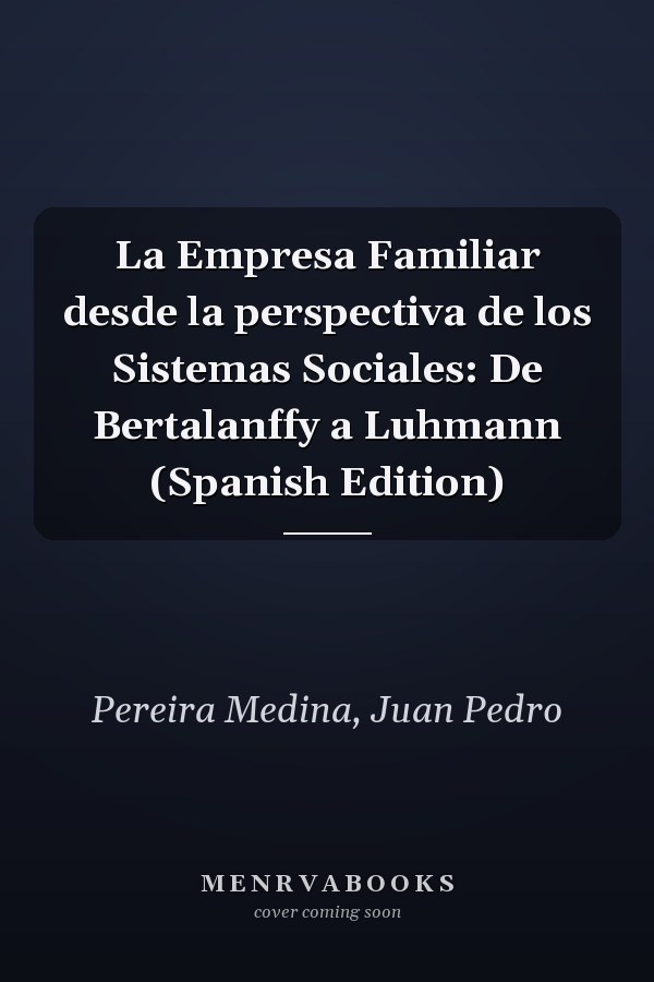 La Empresa Familiar desde la perspectiva de los Sistemas Sociales: De Bertalanffy a Luhmann (Spanish Edition)