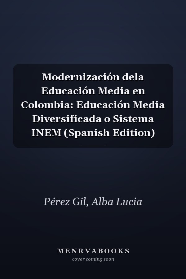 Modernización dela Educación Media en Colombia: Educación Media Diversificada o Sistema INEM (Spanish Edition)