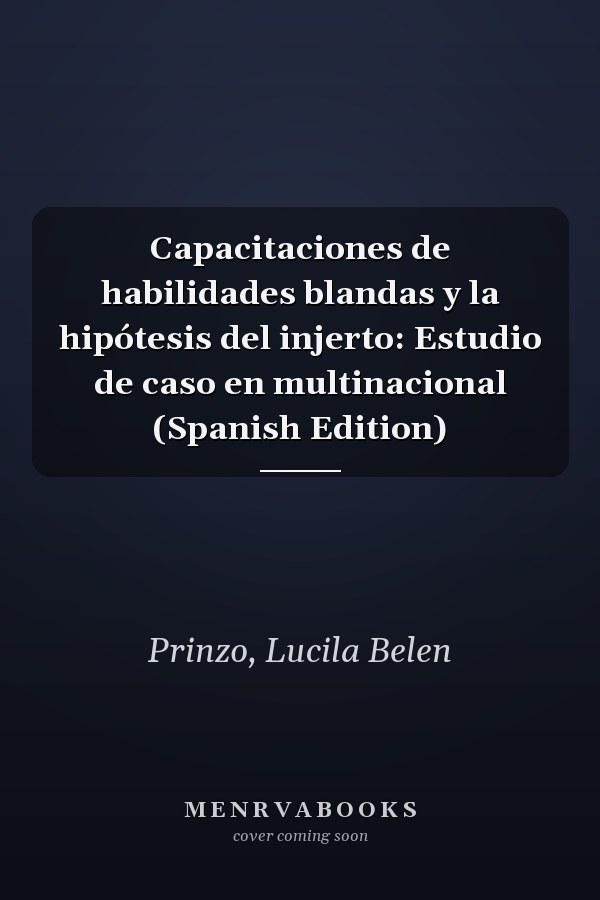 Capacitaciones de habilidades blandas y la hipótesis del injerto: Estudio de caso en multinacional (Spanish Edition)