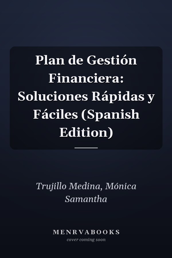 Plan de Gestión Financiera: Soluciones Rápidas y Fáciles (Spanish Edition)
