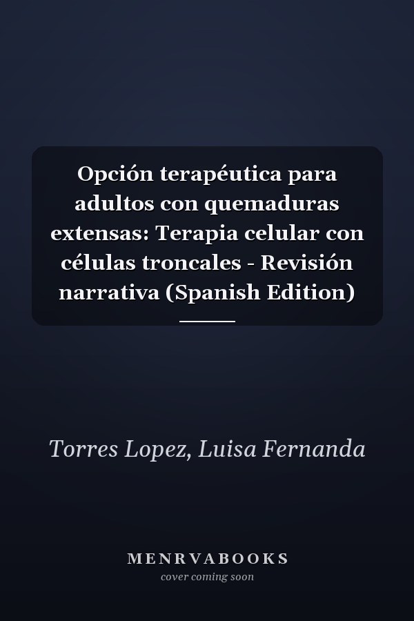 Opción terapéutica para adultos con quemaduras extensas: Terapia celular con células troncales - Revisión narrativa (Spanish Edition)