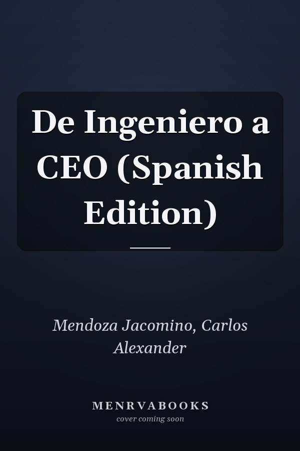 De Ingeniero a CEO (Spanish Edition)