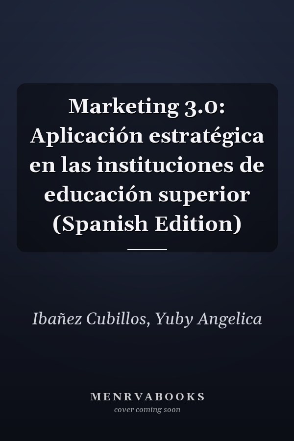 Marketing 3.0: Aplicación estratégica en las instituciones de educación superior (Spanish Edition)