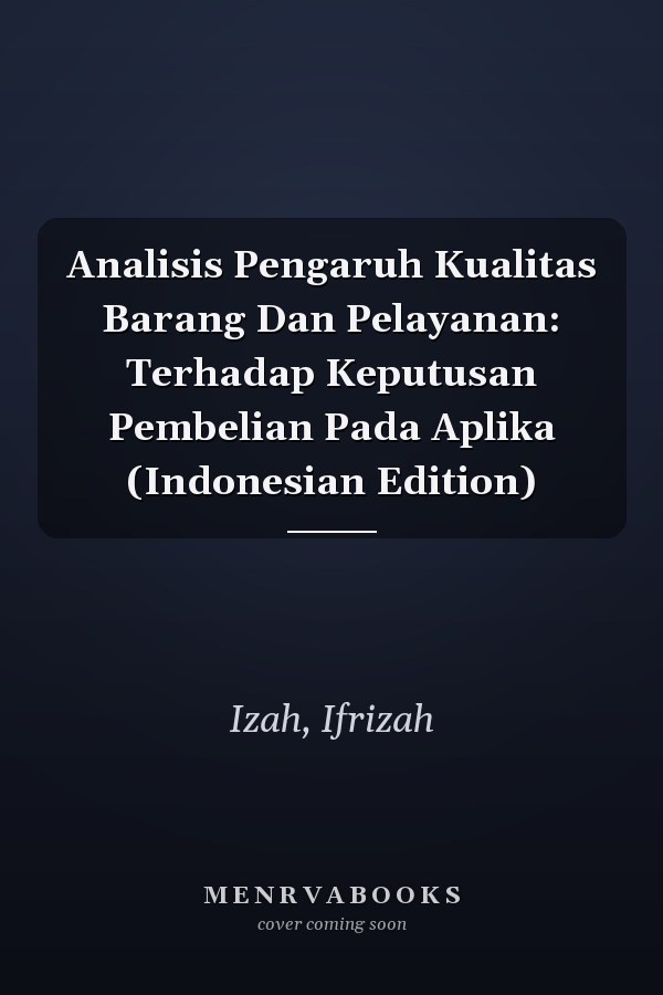 Analisis Pengaruh Kualitas Barang Dan Pelayanan: Terhadap Keputusan Pembelian Pada Aplika (Indonesian Edition)