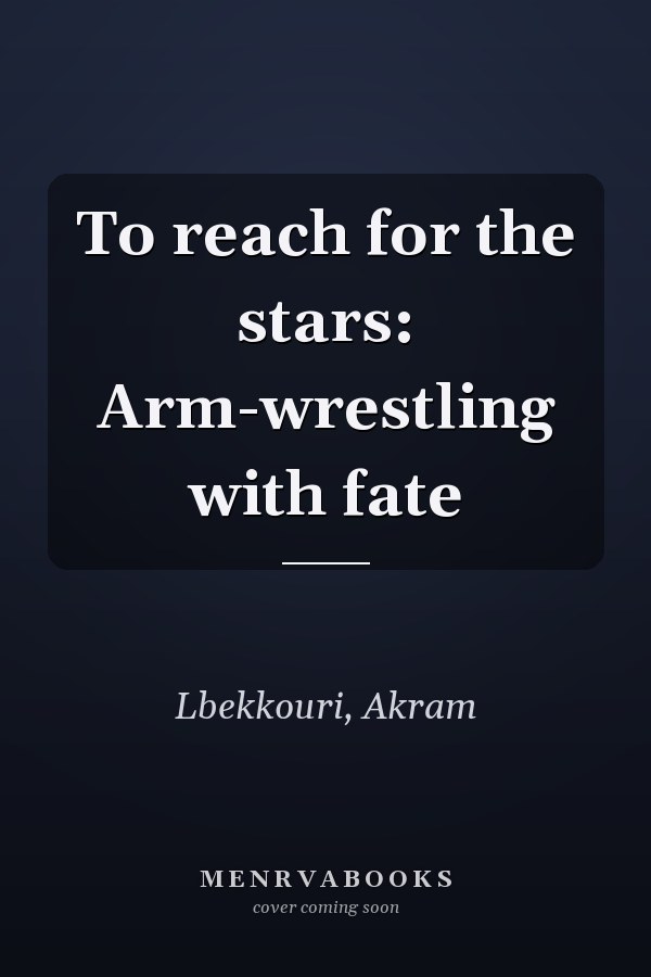 To reach for the stars: Arm-wrestling with fate