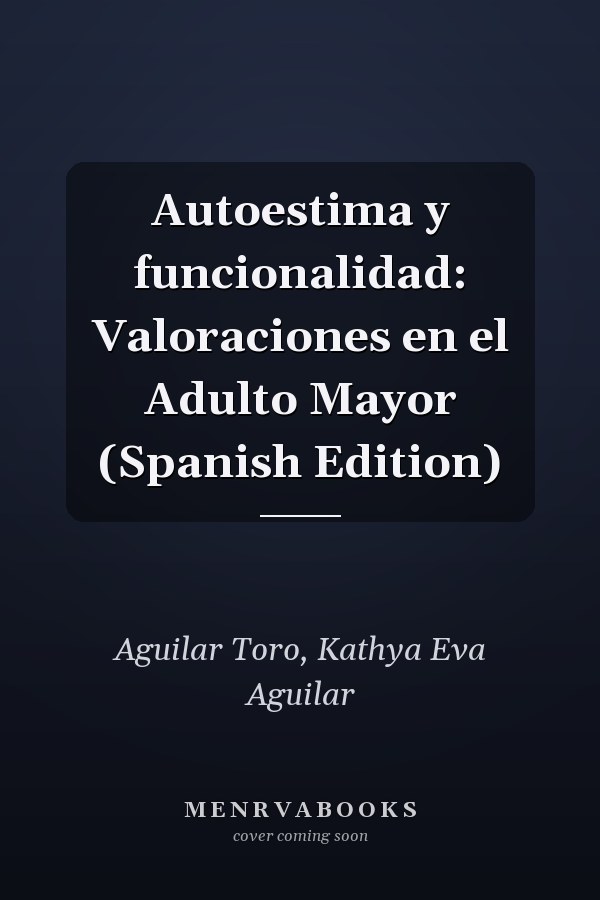 Autoestima y funcionalidad: Valoraciones en el Adulto Mayor (Spanish Edition)