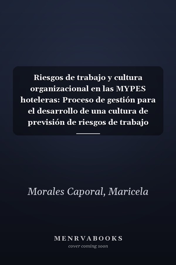 Riesgos de trabajo y cultura organizacional en las MYPES hoteleras: Proceso de gestión para el desarrollo de una cultura de previsión de riesgos de trabajo (Spanish Edition)