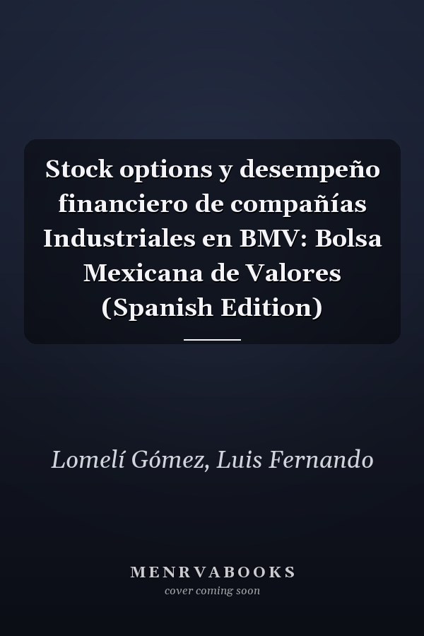 Stock options y desempeño financiero de compañías Industriales en BMV: Bolsa Mexicana de Valores (Spanish Edition)