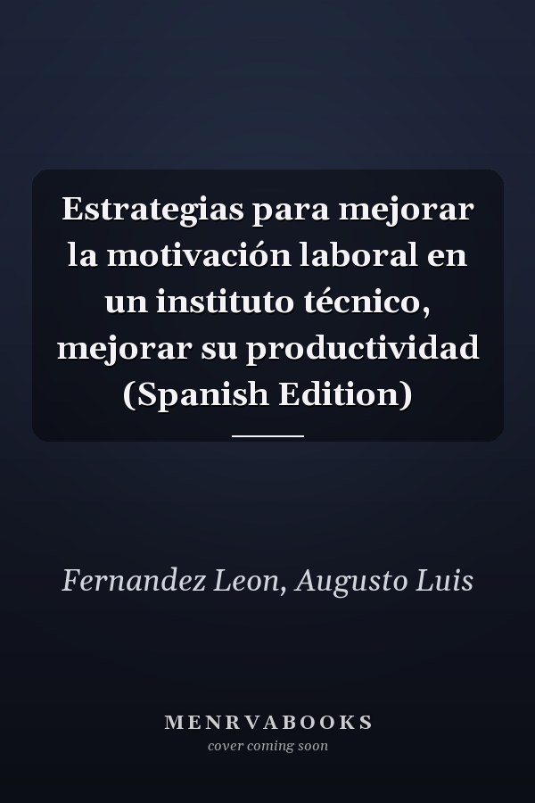 Estrategias para mejorar la motivación laboral en un instituto técnico, mejorar su productividad (Spanish Edition)