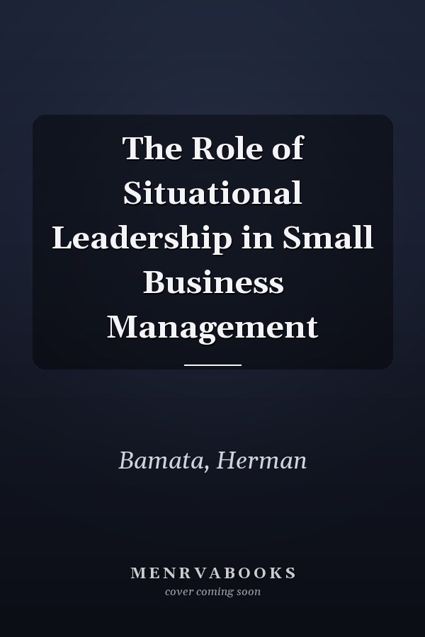The Role of Situational Leadership in Small Business Management