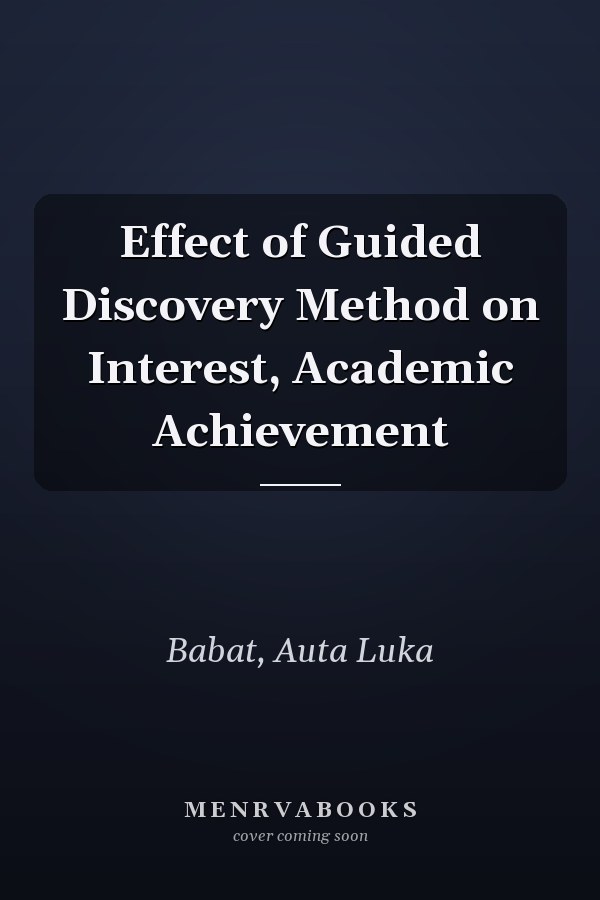 Effect of Guided Discovery Method on Interest, Academic Achievement