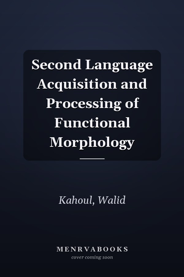 Second Language Acquisition and Processing of Functional Morphology