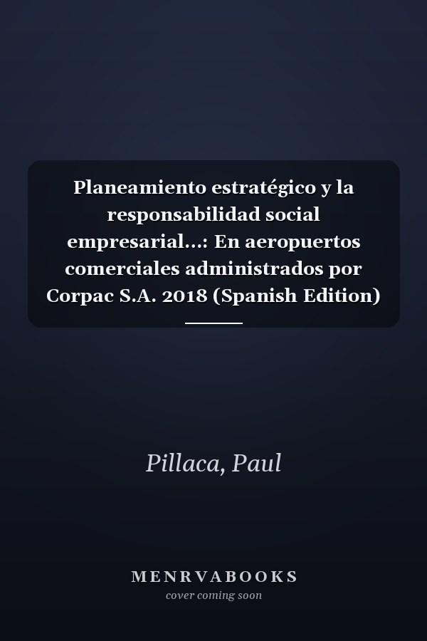 Planeamiento estratégico y la responsabilidad social empresarial…: En aeropuertos comerciales administrados por Corpac S.A. 2018 (Spanish Edition)