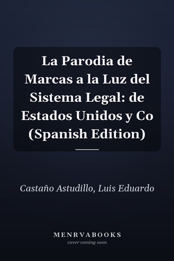 La Parodia de Marcas a la Luz del Sistema Legal: de Estados Unidos y Co (Spanish Edition)