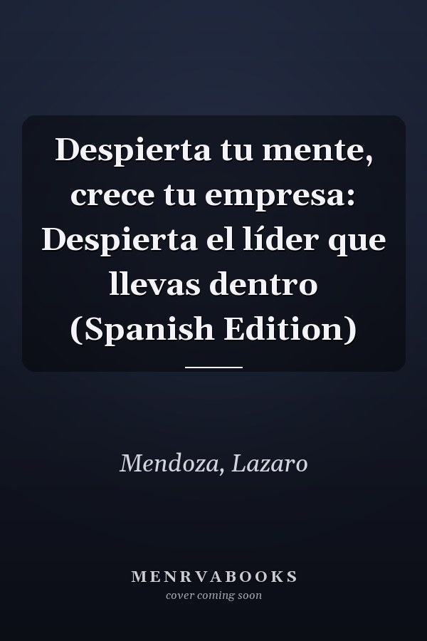 Despierta tu mente, crece tu empresa: Despierta el líder que llevas dentro (Spanish Edition)