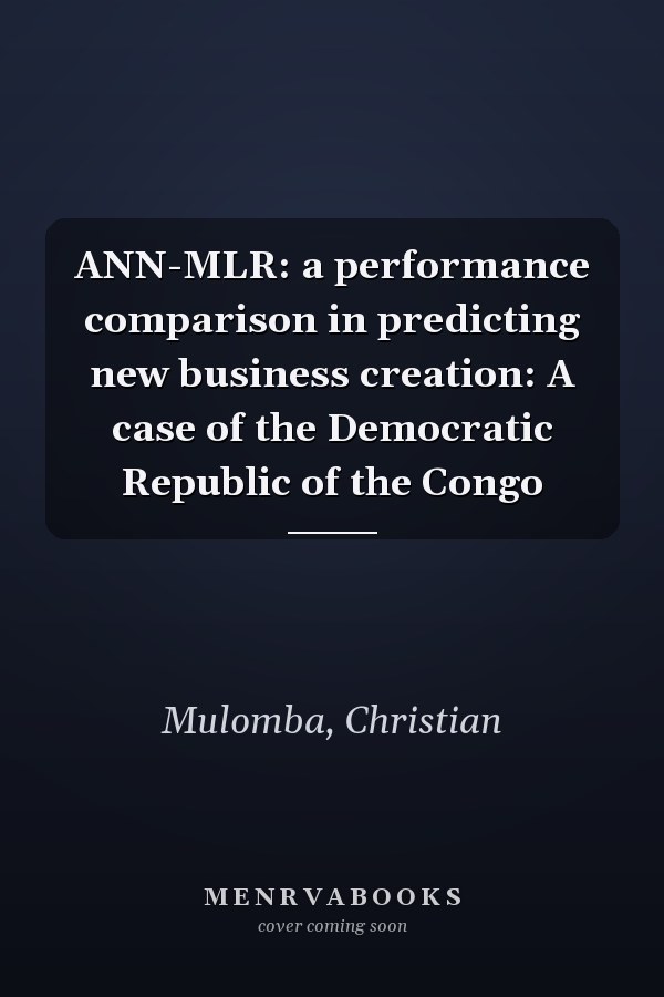 ANN-MLR: a performance comparison in predicting new business creation: A case of the Democratic Republic of the Congo