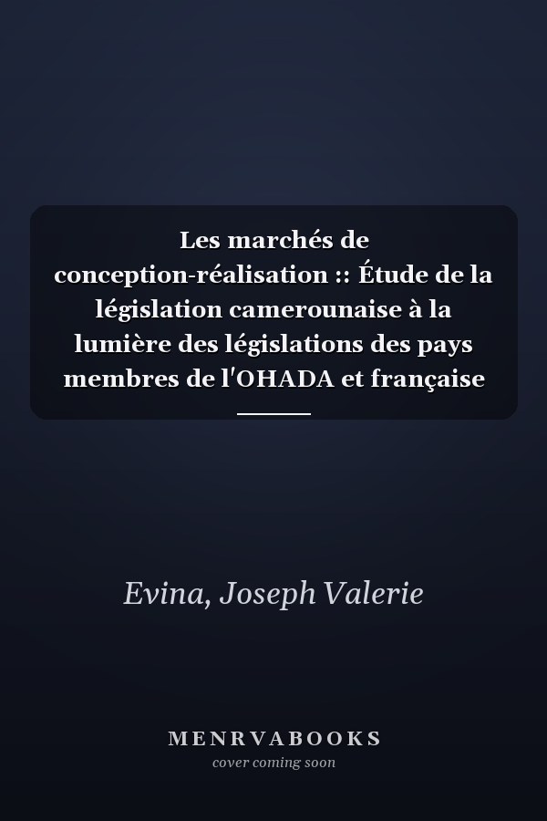 Les marchés de conception-réalisation :: Étude de la législation camerounaise à la lumière des législations des pays membres de l'OHADA et française (French Edition)