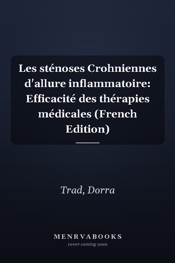Les sténoses Crohniennes d'allure inflammatoire: Efficacité des thérapies médicales (French Edition)
