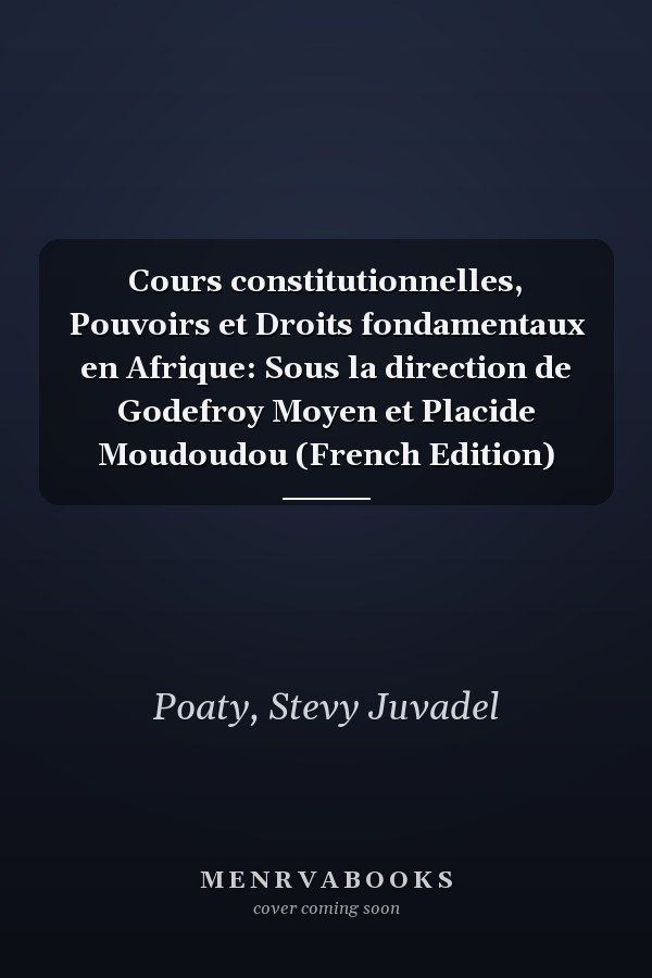 Cours constitutionnelles, Pouvoirs et Droits fondamentaux en Afrique: Sous la direction de Godefroy Moyen et Placide Moudoudou (French Edition)