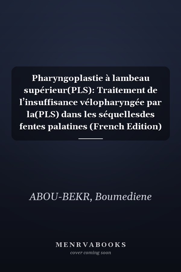 Pharyngoplastie à lambeau supérieur(PLS): Traitement de l’insuffisance vélopharyngée par la(PLS) dans les séquellesdes fentes palatines (French Edition)