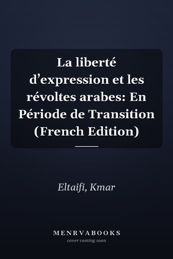 La liberté d’expression et les révoltes arabes: En Période de Transition (French Edition)