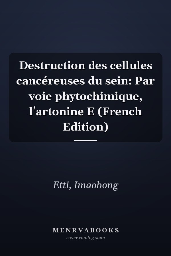 Destruction des cellules cancéreuses du sein: Par voie phytochimique, l'artonine E (French Edition)