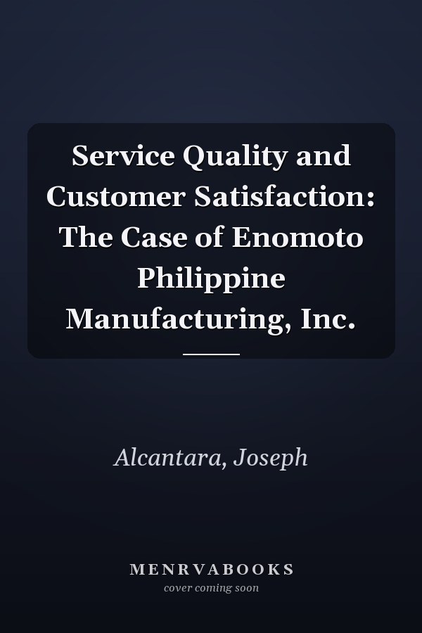 Service Quality and Customer Satisfaction: The Case of Enomoto Philippine Manufacturing, Inc.