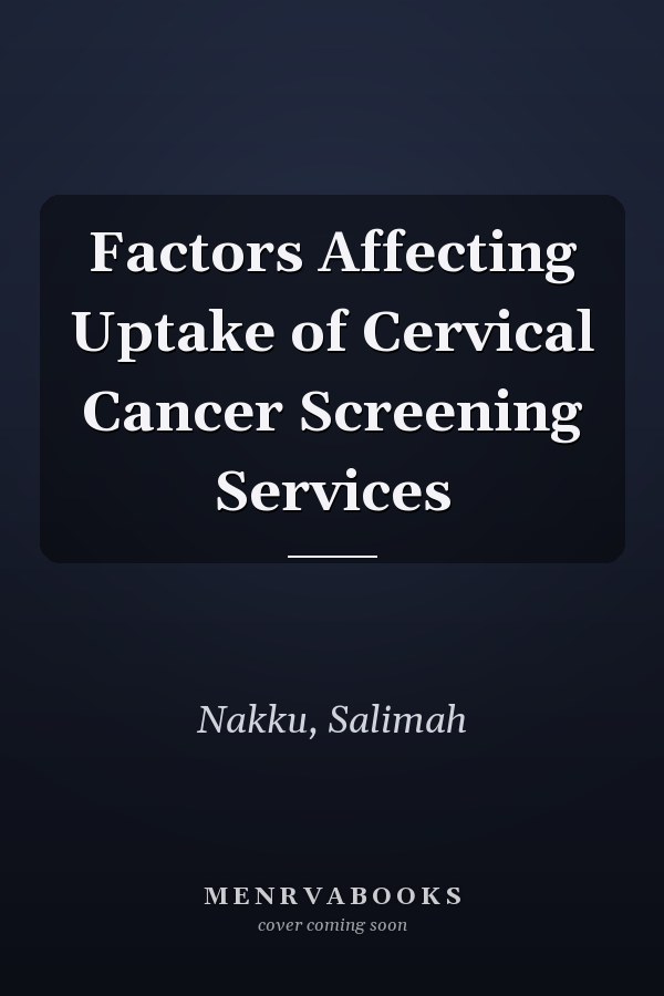 Factors Affecting Uptake of Cervical Cancer Screening Services