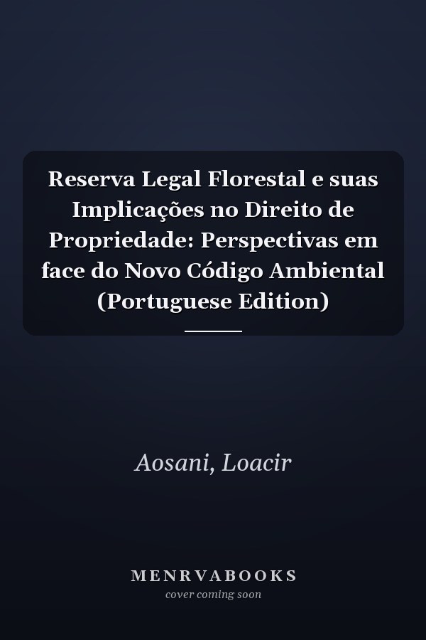 Reserva Legal Florestal e suas Implicações no Direito de Propriedade: Perspectivas em face do Novo Código Ambiental (Portuguese Edition)