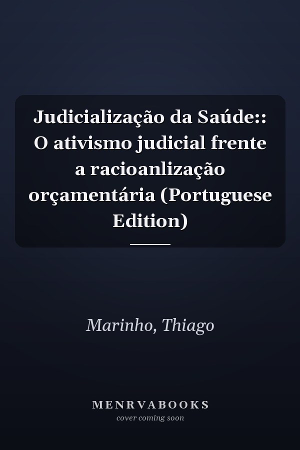 Judicialização da Saúde:: O ativismo judicial frente a racioanlização orçamentária (Portuguese Edition)