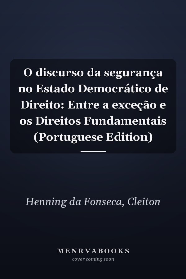 O discurso da segurança no Estado Democrático de Direito: Entre a exceção e os Direitos Fundamentais (Portuguese Edition)