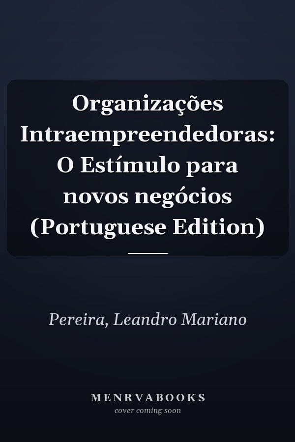 Organizações Intraempreendedoras: O Estímulo para novos negócios (Portuguese Edition)